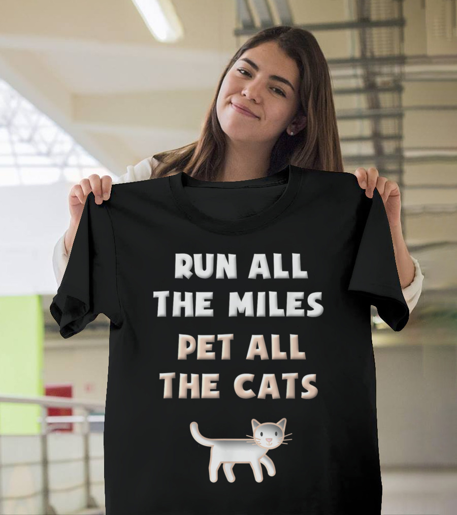 Run All The Miles Pet All The Cats Fun Runner Cat Lover T-Shirt