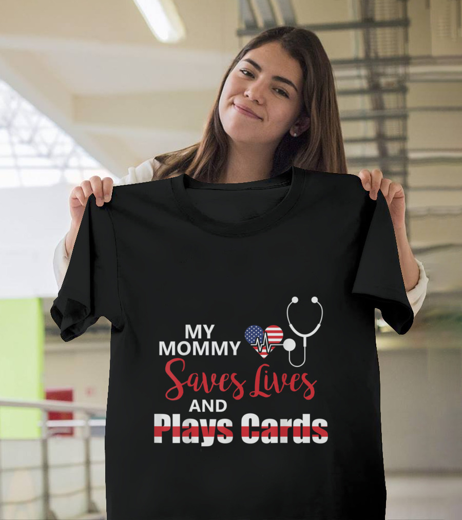 My Mommy Saves Lives Heartbeat American Flag Stethoscope Plays Cards T-Shirt