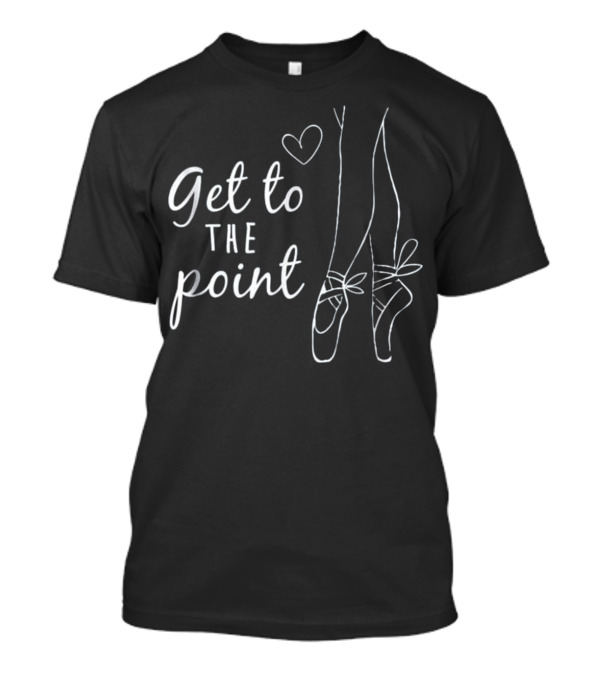 Get To The Point Ballet Shoes Funny Balleri Heart Outline T-Shirt