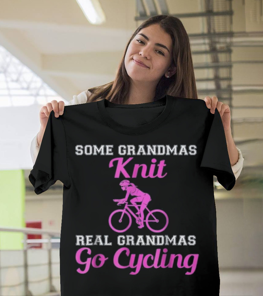 SOME GRANDMAS KNIT REAL GRANDMAS GO CYCLING T-Shirt