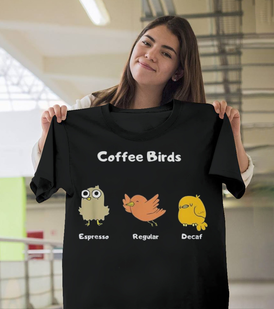 Coffee Birds Espresso Regular Decaf Funny Ornith T-Shirt