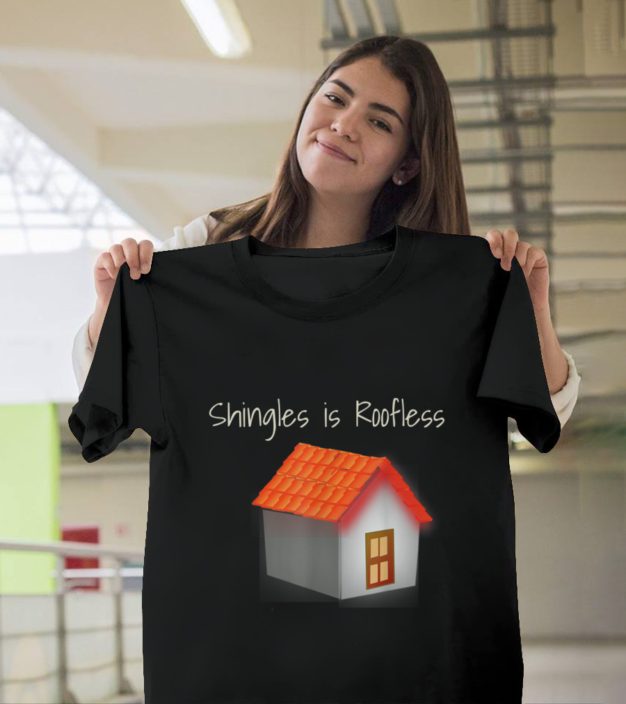 Shingles is Roofless Ruthless Rash Roofers Fix Houses Herpes T-Shirt