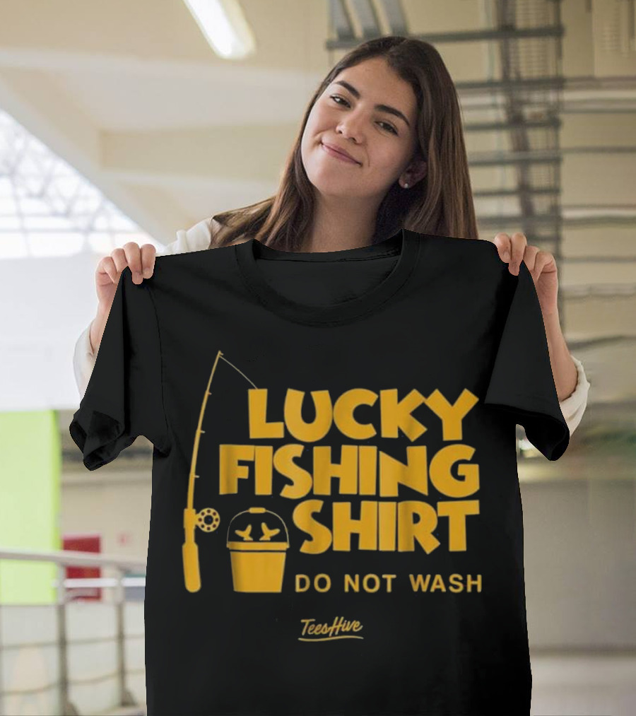 Lucky Fishing Shirt Do Not Wash TeesHive T-Shirt