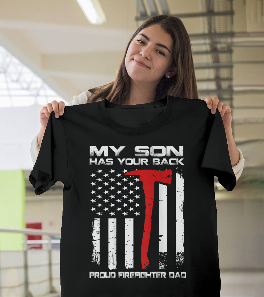 My Son Has Your Back Proud Firefighter Dad Axe American Flag T-Shirt