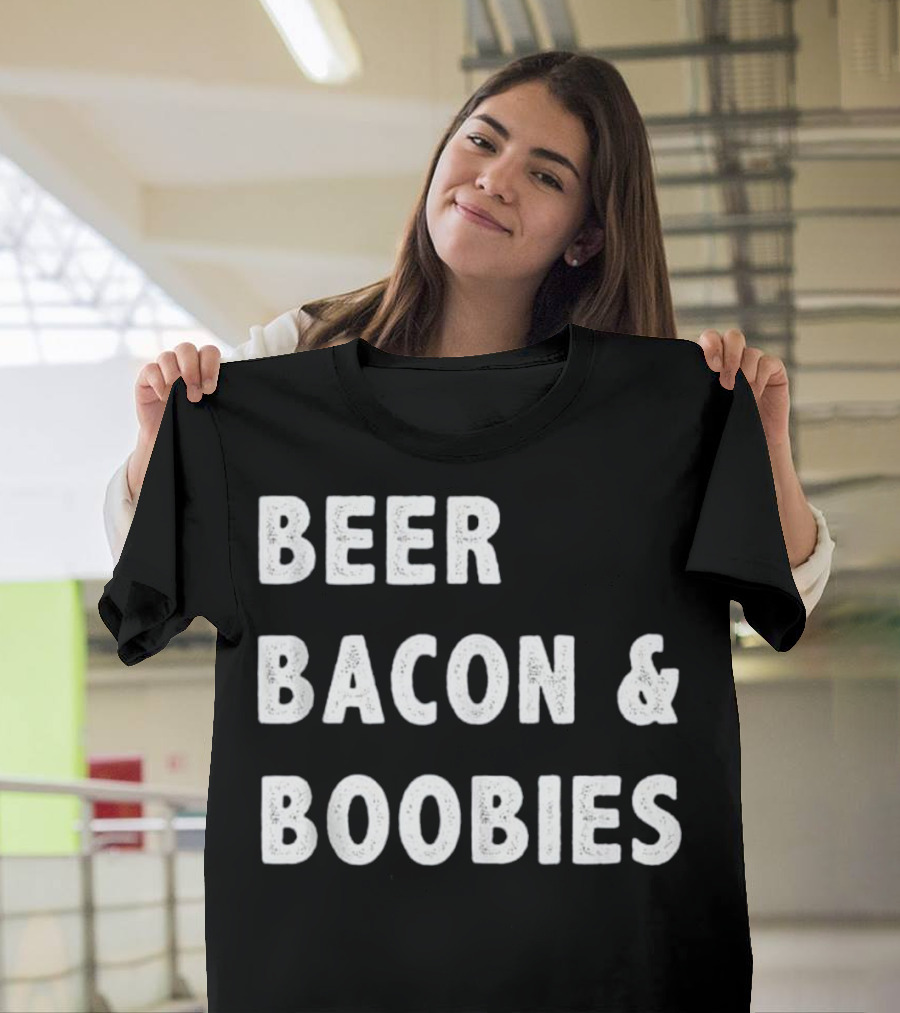 Beer Bacon and Boobies Text T-Shirt