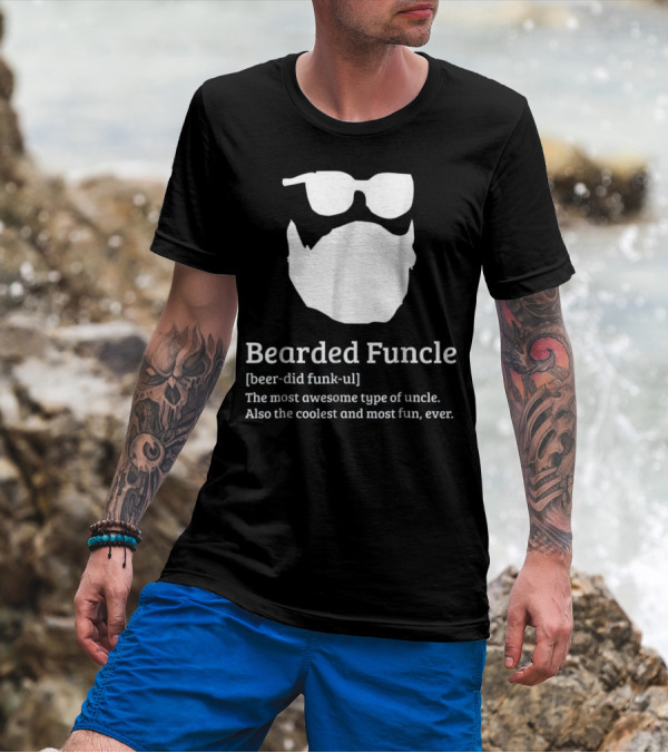 Bearded Funcle Beer-Did Funk-ul Most Awesome Type Uncle Coolest Most Fun Ever T-Shirt