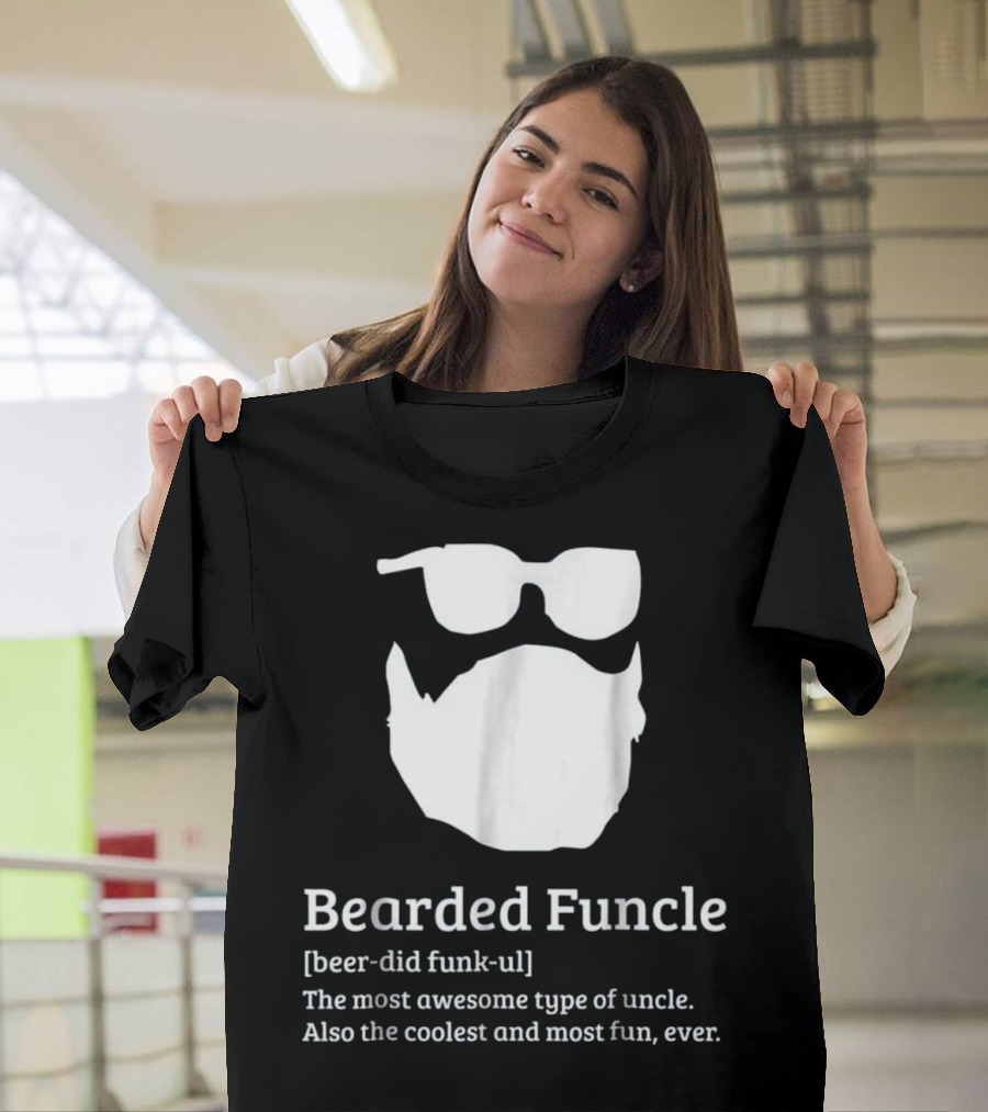 Bearded Funcle Beer-Did Funk-ul Most Awesome Type Uncle Coolest Most Fun Ever T-Shirt