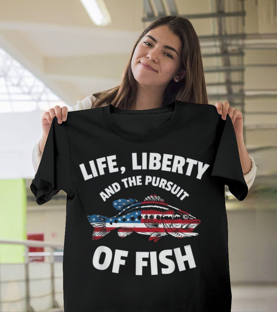 Life Liberty and the Pursuit of Fish American Flag 4th of July T-Shirt