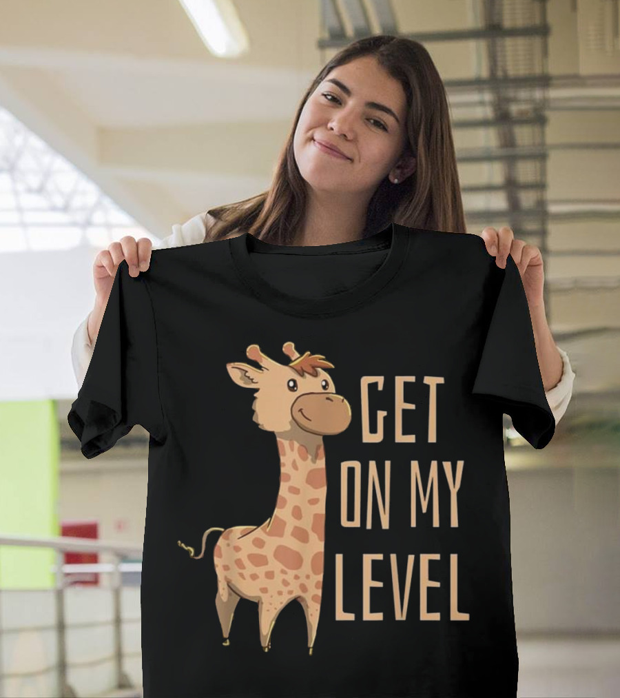Giraffe Animal Zoo Safari Get On My Level T-Shirt