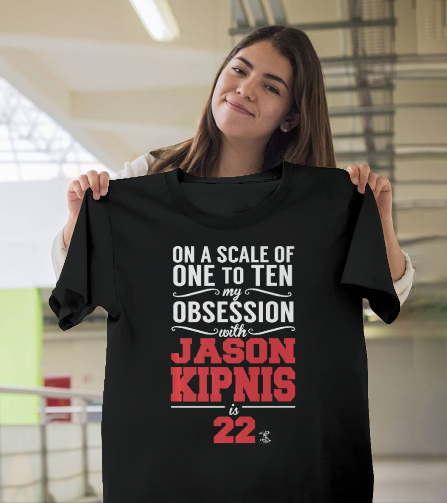 On a Scale of One to Ten My Obsession with Jason Kipnis is 22 T-Shirt