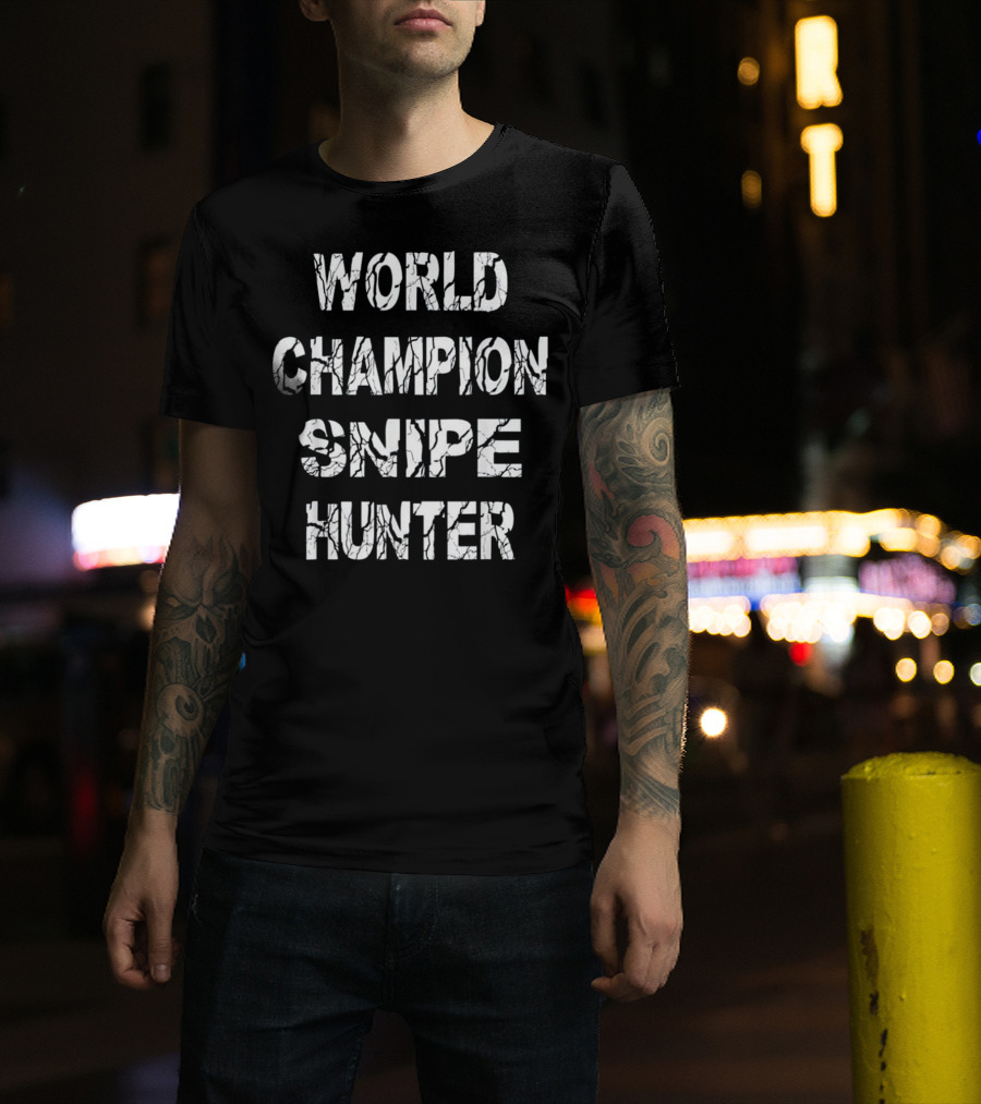 World Champion Snipe Hunter T-Shirt
