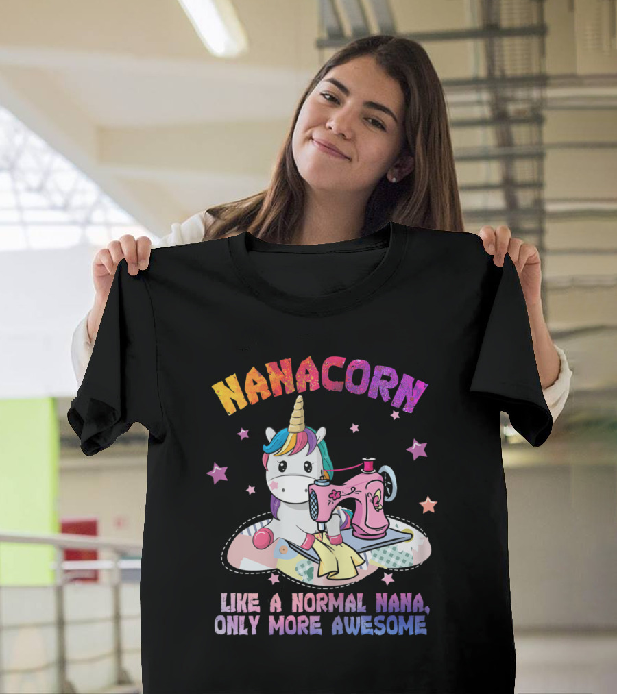 NANACORN Like A Normal Nana Only More Awesome Unicorn Sewing Machine T-Shirt