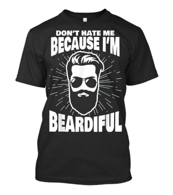 Don't Hate Me Because I'm Beardiful Black Graphic With Bearded Face And Sunglasses T-Shirt