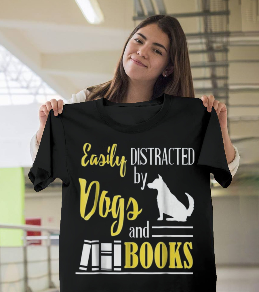 Easily Distracted by Dogs and Books T-Shirt