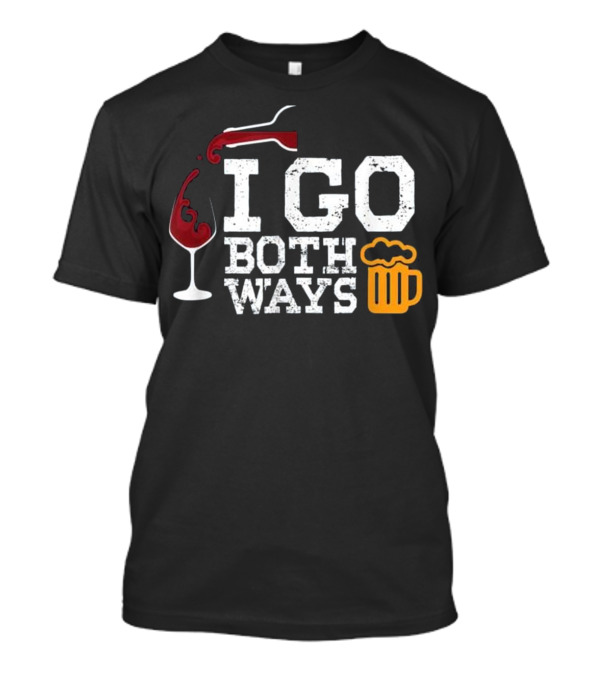 Beer Wine Alcohol Drinking Funny I Go Both Ways T-Shirt