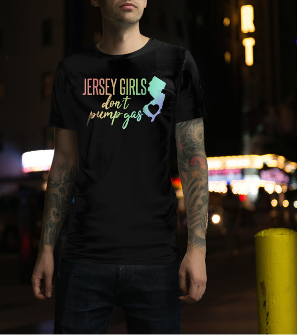 Jersey Girls Don't Pump Gas Rainbow Text New Jersey State Heart T-Shirt