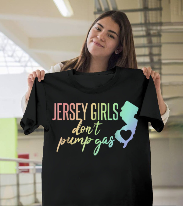Jersey Girls Don't Pump Gas Rainbow Text New Jersey State Heart T-Shirt