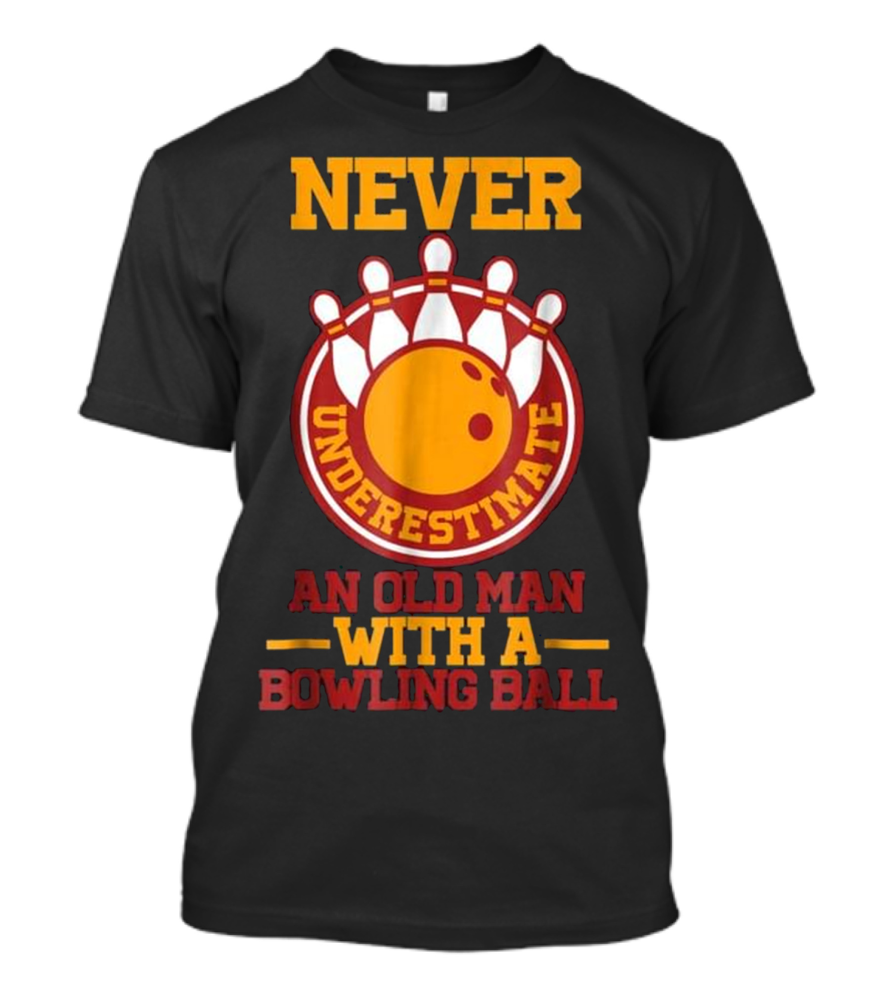 Never Underestimate An Old Man With A Bowling Ball T-Shirt