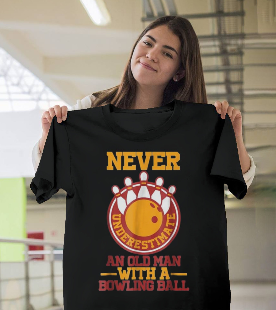 Never Underestimate An Old Man With A Bowling Ball T-Shirt