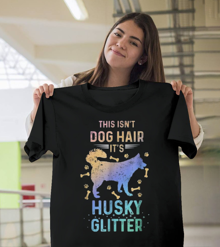 This Isn't Dog Hair It's Husky Glitter Colorful Siberian Dog Love T-Shirt