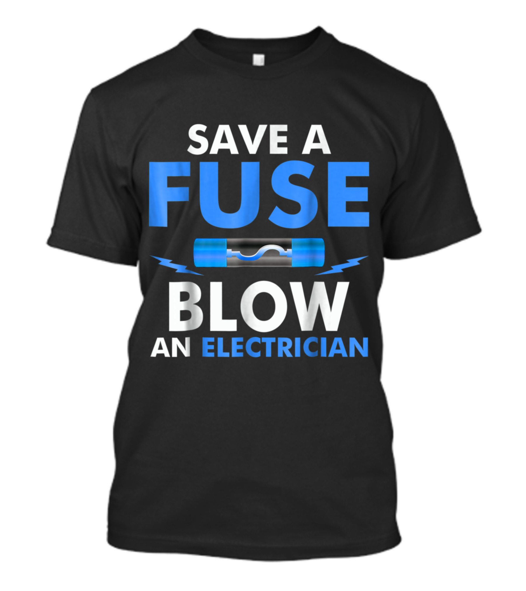 Save A Fuse Blow An Electrician T-Shirt