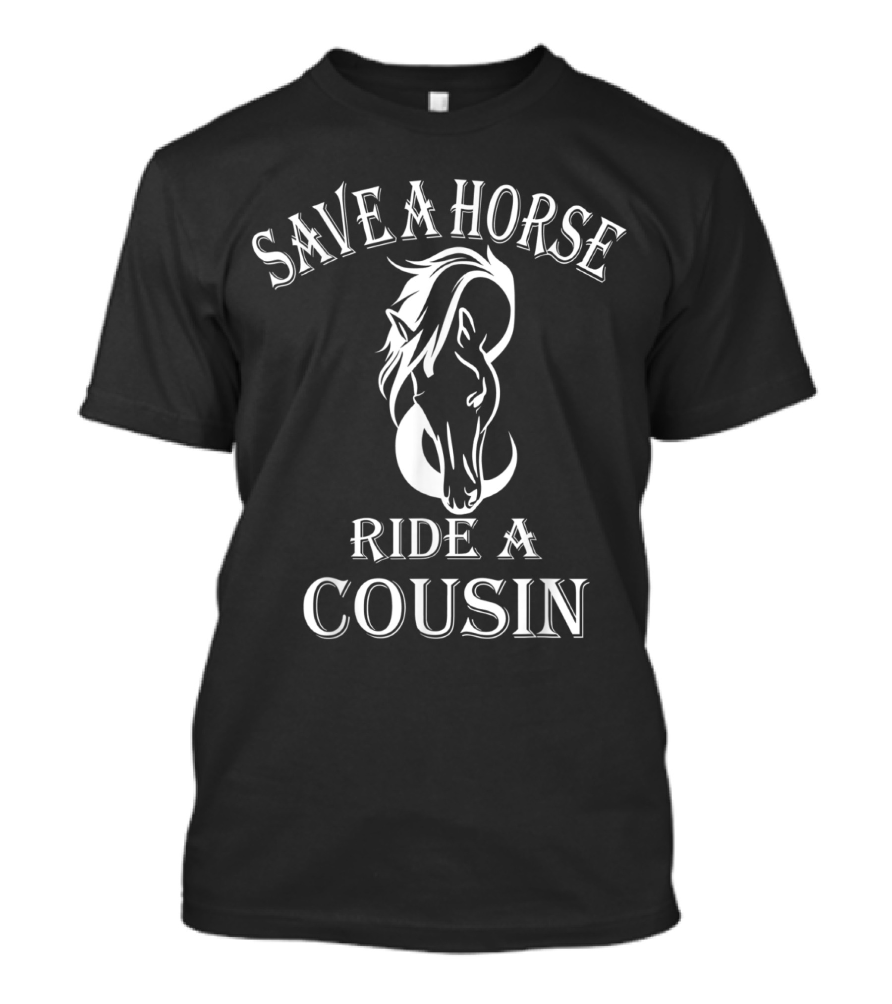 Save A Horse Ride A Cousin T-Shirt
