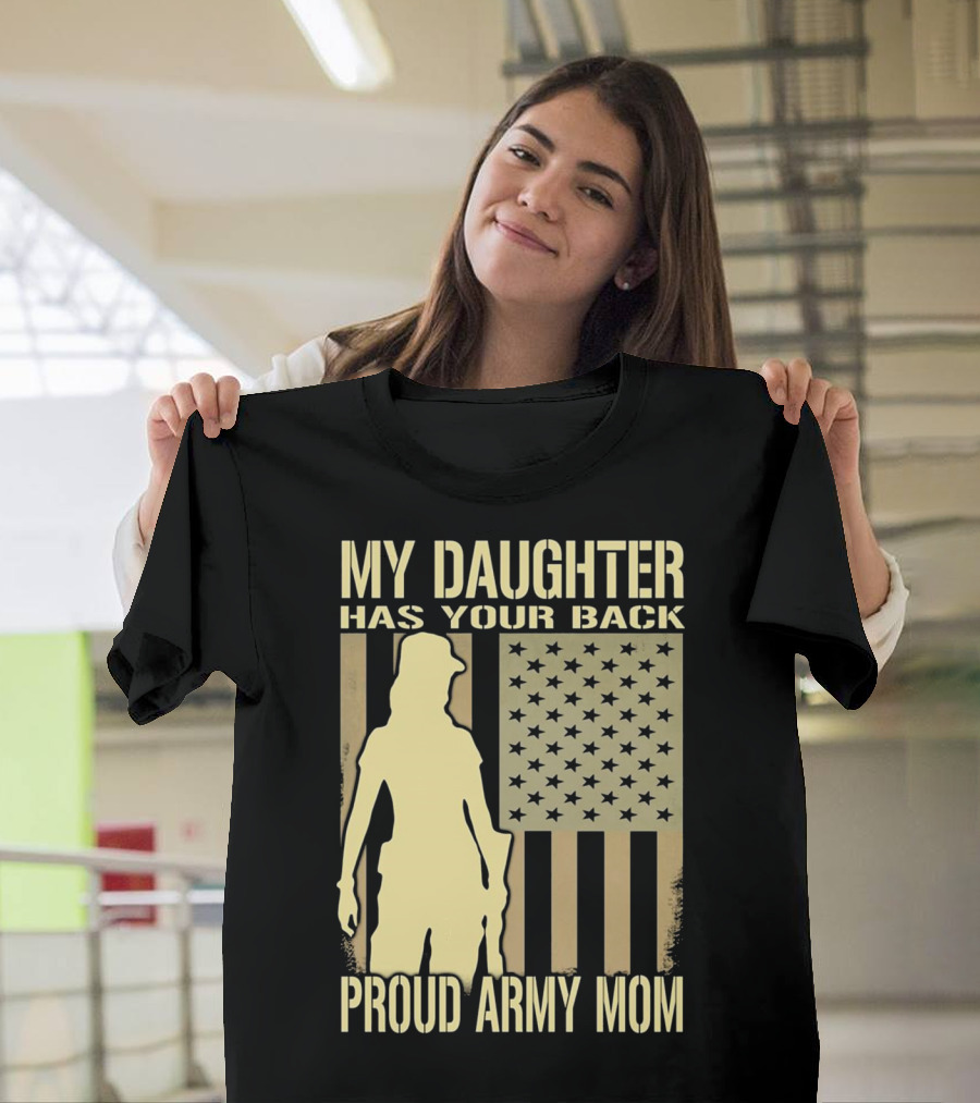 My Daughter Has Your Back Proud Army Mom T-Shirt