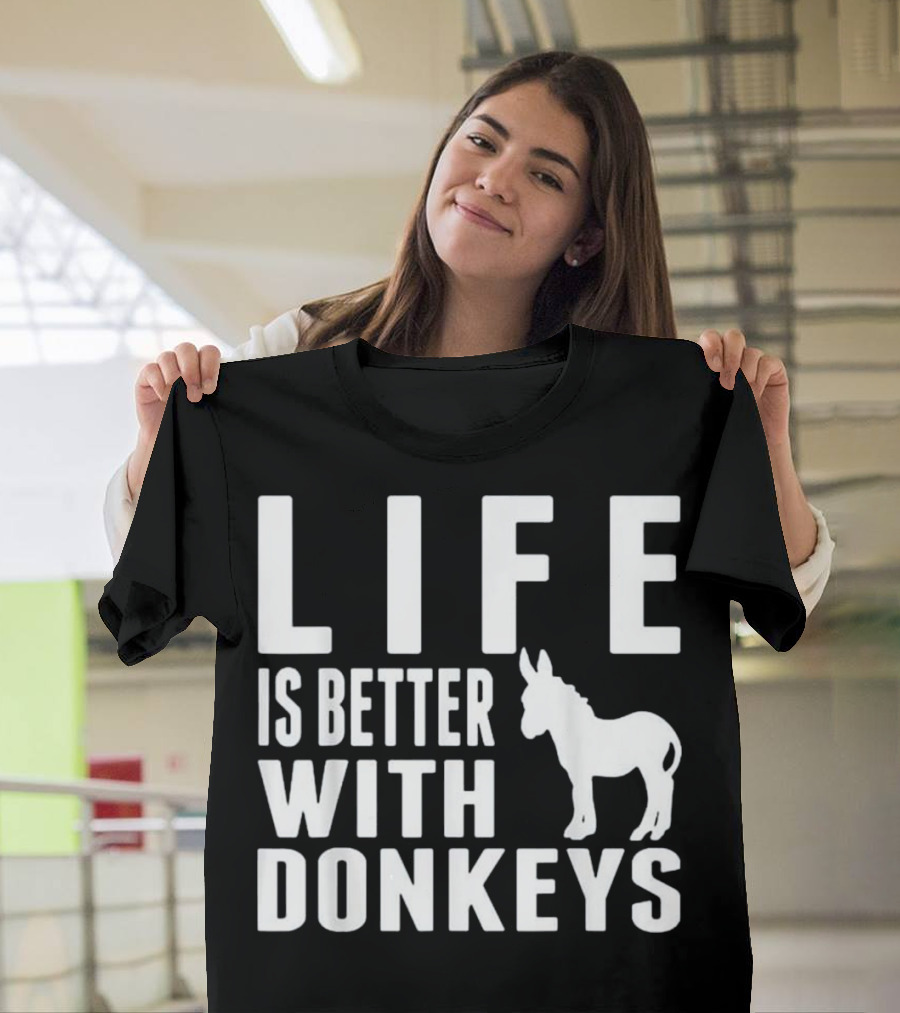 Life Is Better With Donkeys T-Shirt