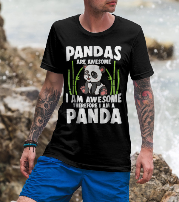 Pandas Are Awesome I Am Awesome Therefore I Am A Panda T-Shirt