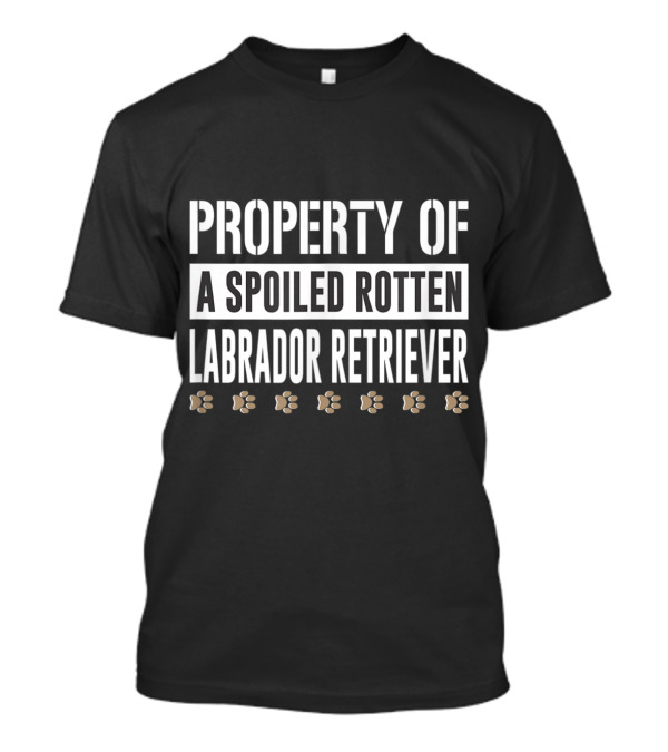 Property Of A Spoiled Rotten Labrador Retriever With Paw Prints T-Shirt
