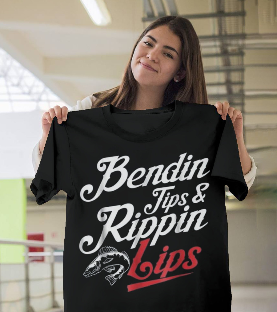 Bendin Tips and Rippin Lips Fishing Humor T-Shirt