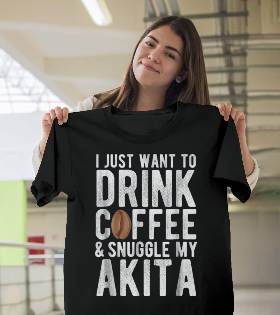 I Just Want To Drink Coffee and Snuggle My Akita T-Shirt