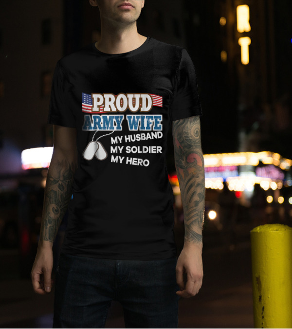 Proud Army Wife My Husband My Soldier My Hero American Flag Dog Tags T-Shirt