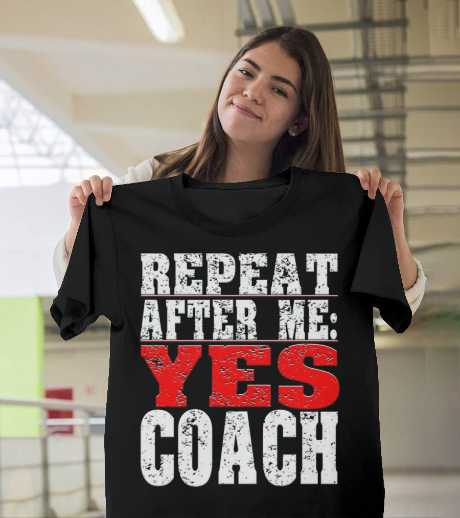 Repeat After Me Yes Coach Baseball T-Shirt