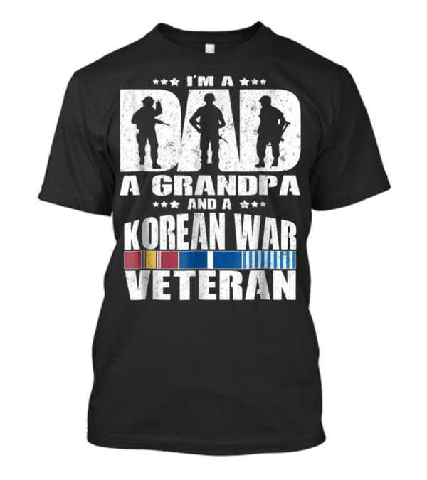 I'm A Dad A Grandpa And A Korean War Veteran T-Shirt