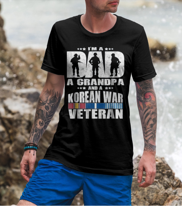 I'm A Dad A Grandpa And A Korean War Veteran T-Shirt