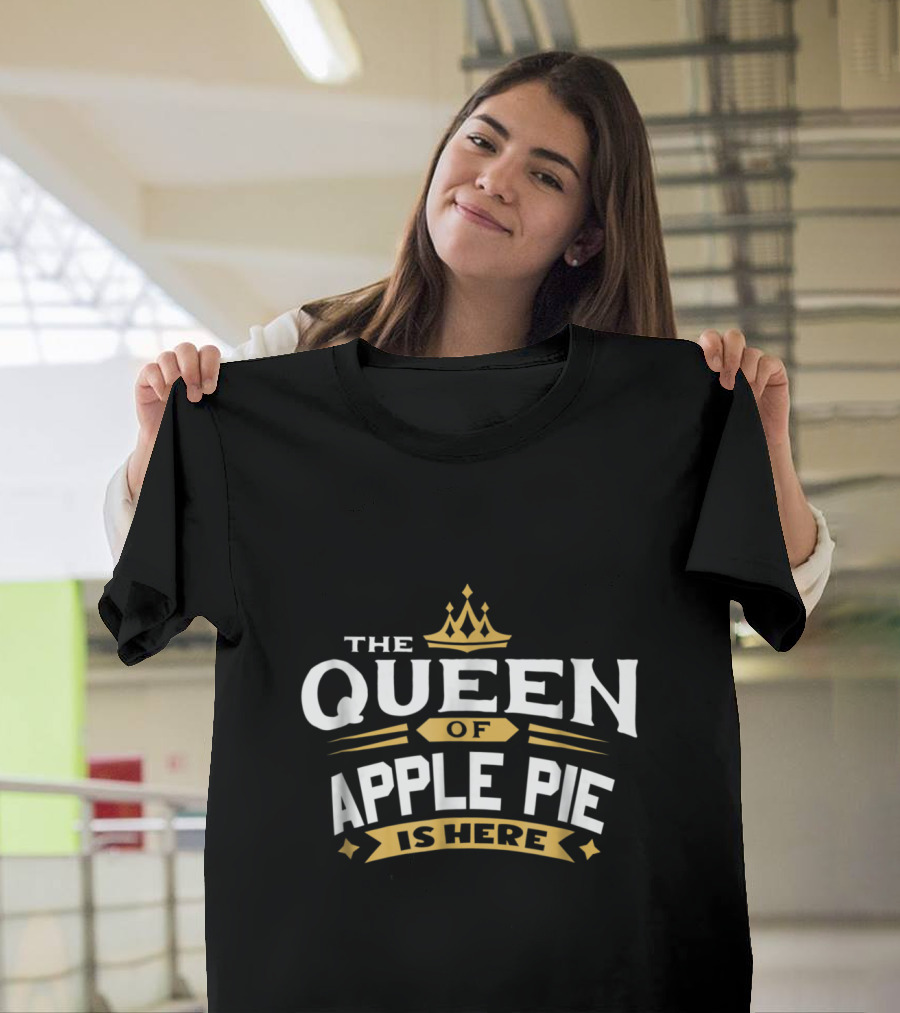 The Queen of Apple Pie Is Here T-Shirt