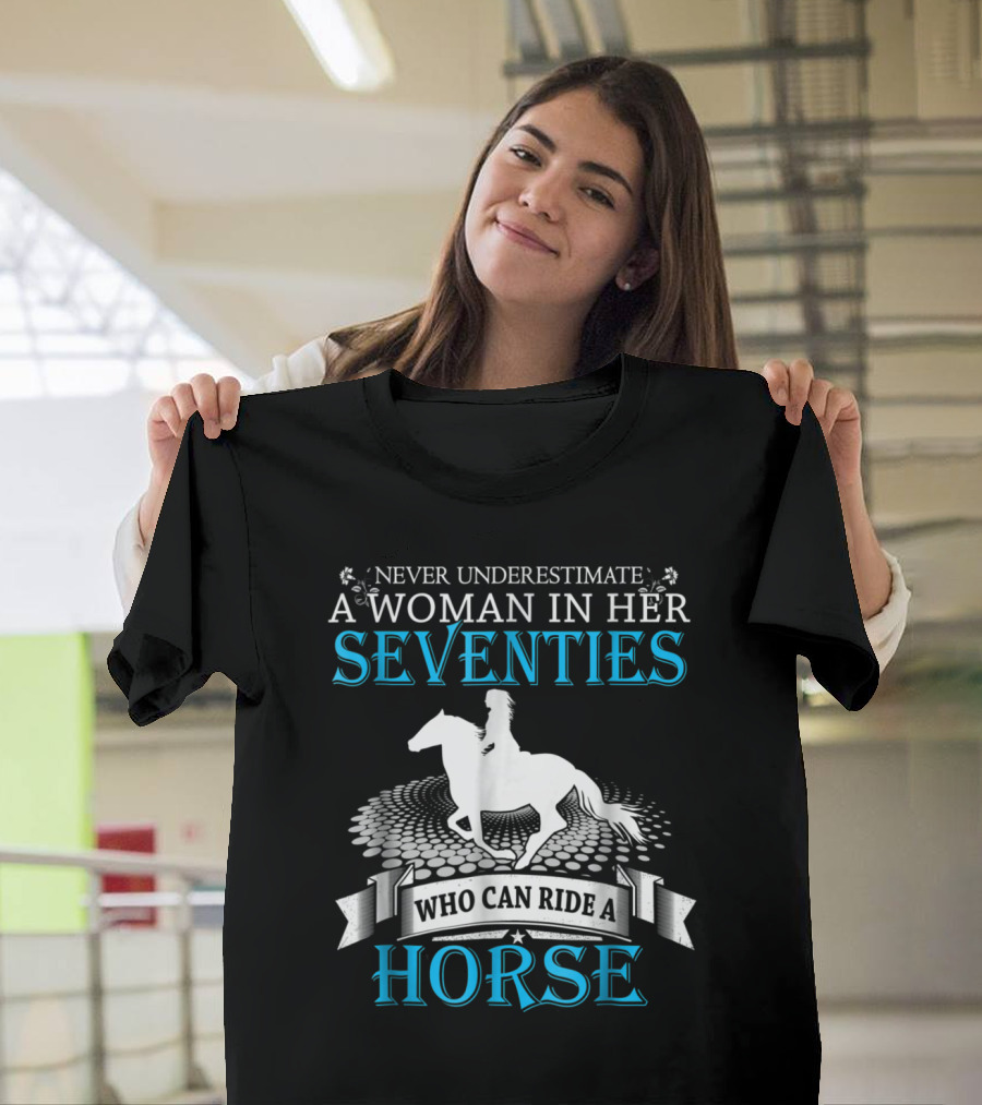 Never Underestimate a Woman in Her Seventies Who Can Ride a Horse T-Shirt