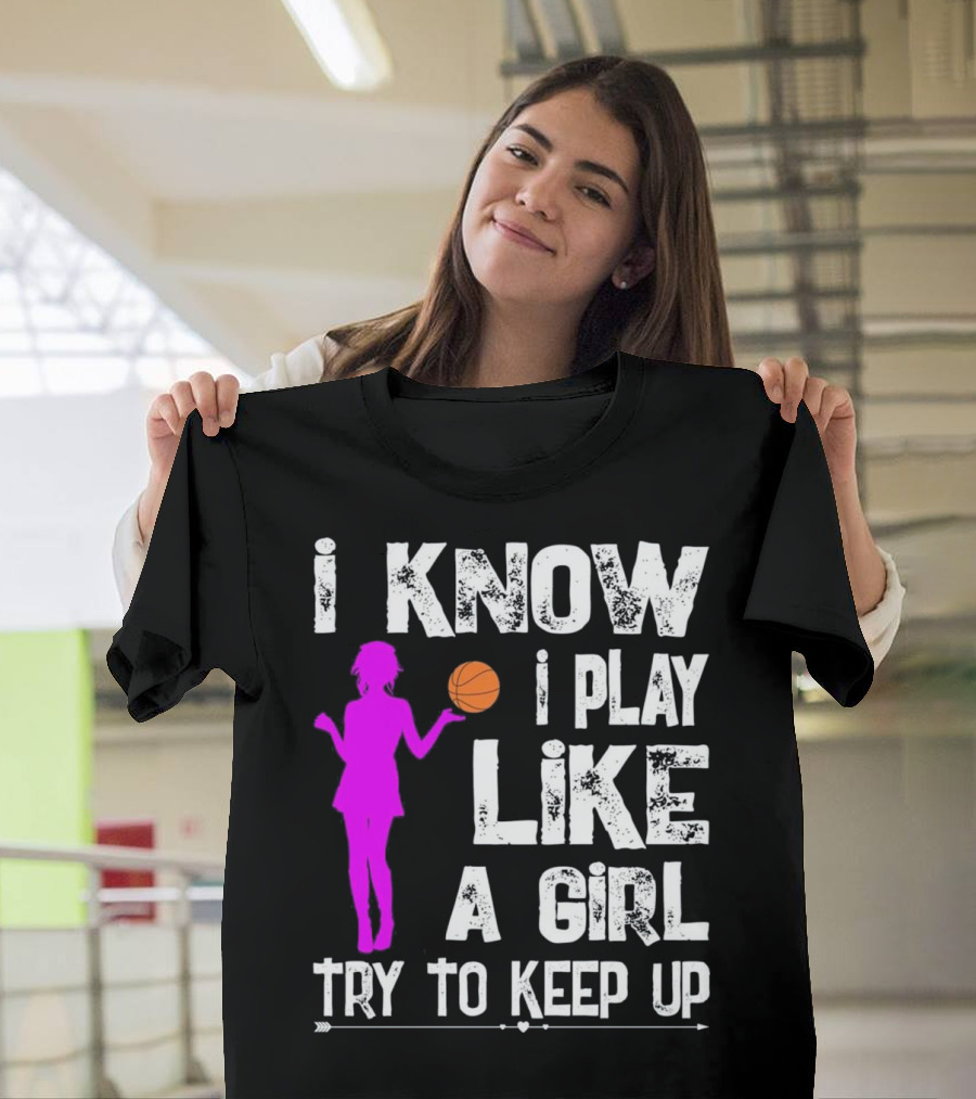 I Know I Play Like A Girl Try To Keep Up T-Shirt