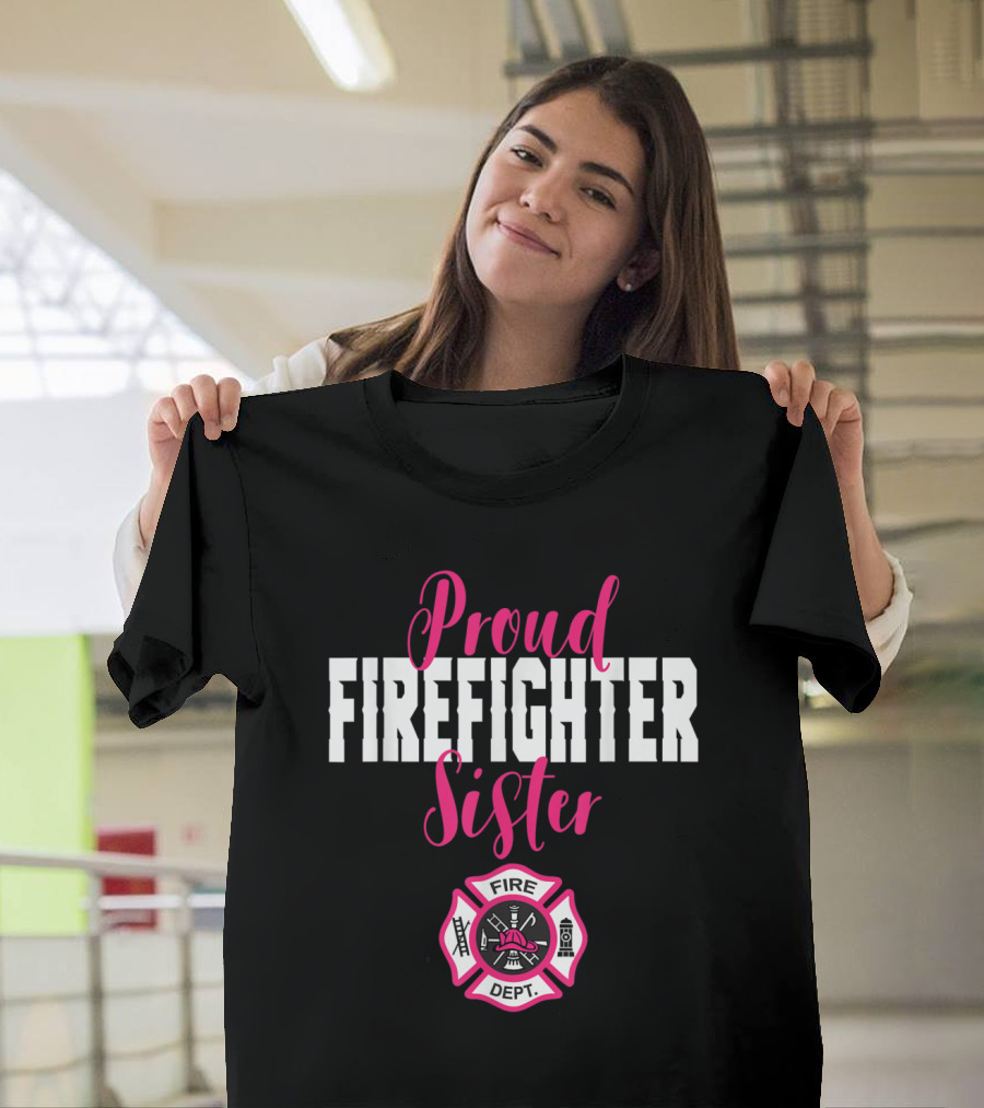 Proud Firefighter Sister Support Fire Dept Badge T-Shirt