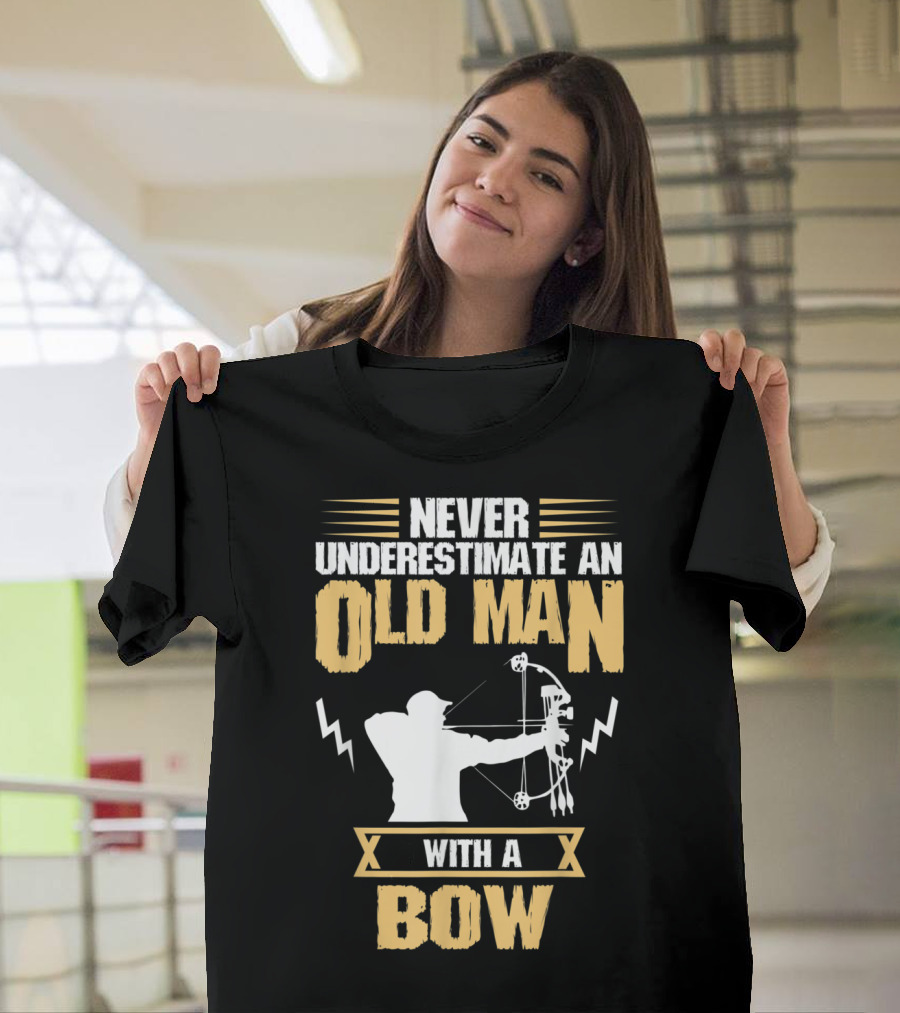 NEVER UNDERESTIMATE AN OLD MAN WITH A BOW T-Shirt
