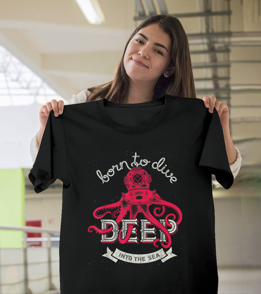 Born to Dive Deep Into the Sea T-Shirt