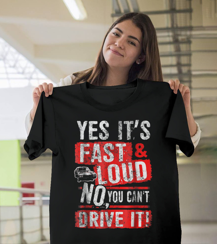 Yes It's Fast and Loud No You Can't Drive It Car Icon T-Shirt