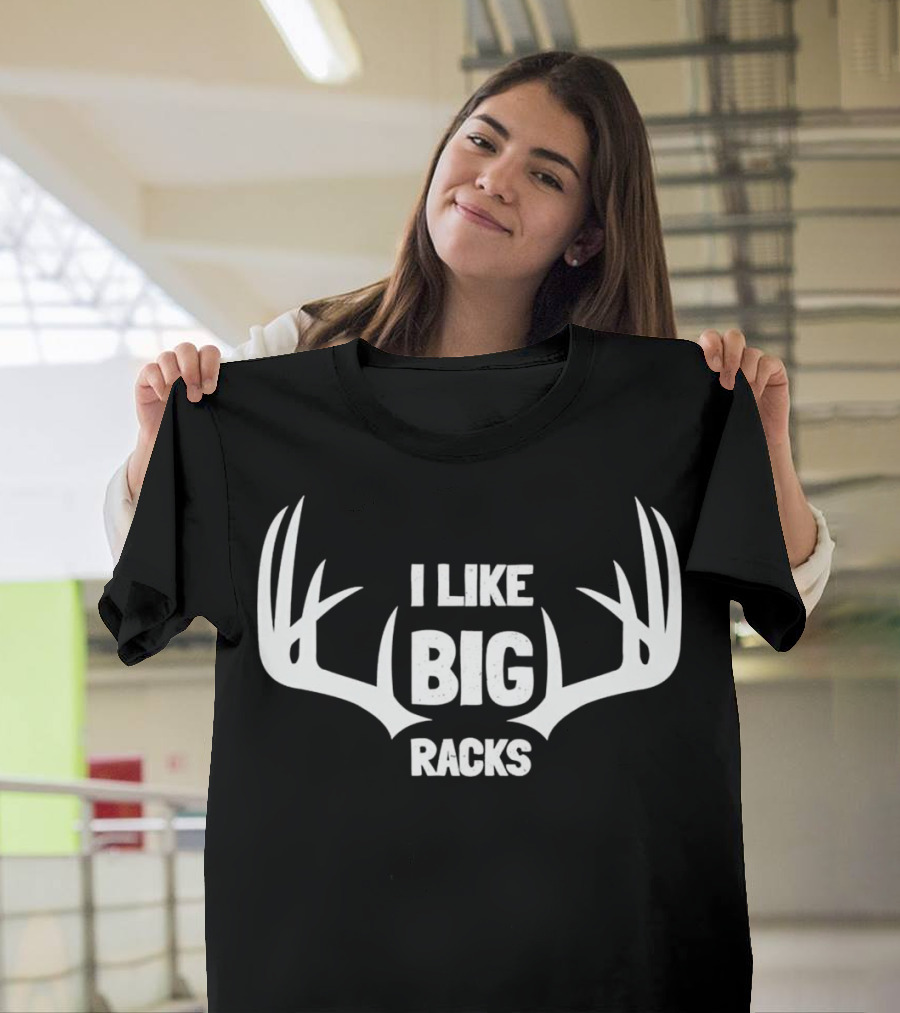 I Like Big Racks Deer Buck Hunters Hunting Antlers T-Shirt
