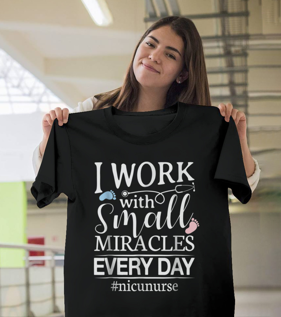 I Work with Small Miracles Every Day #nicunurse T-Shirt