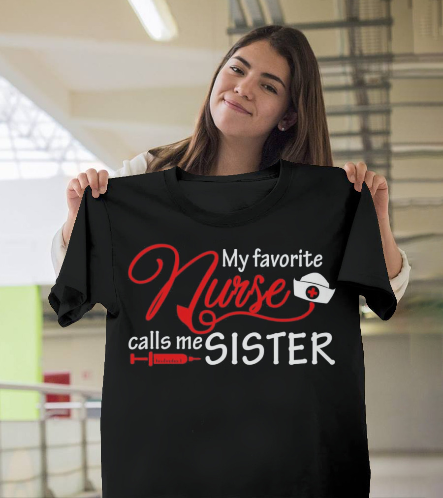 My Favorite Nurse Calls Me Sister Nurse Hat Syringe Injection T-Shirt