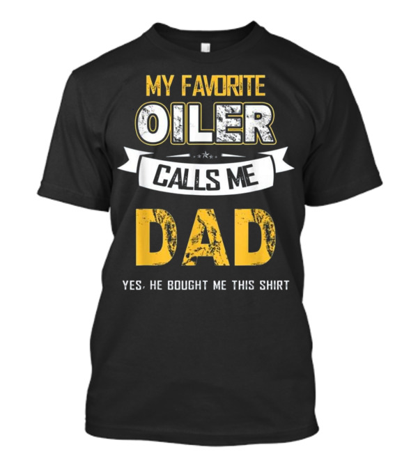 My Favorite Oiler Calls Me Dad T-Shirt