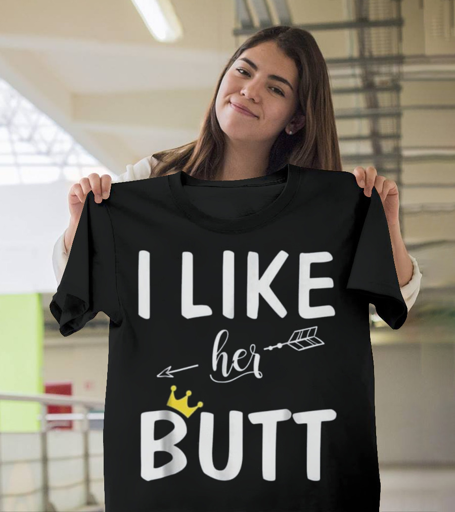 I Like Her Butt Arrow Crown Matching Co T-Shirt