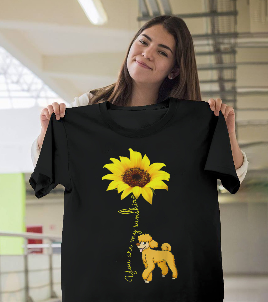You Are My Sunshine Sunflower and Poodle T-Shirt