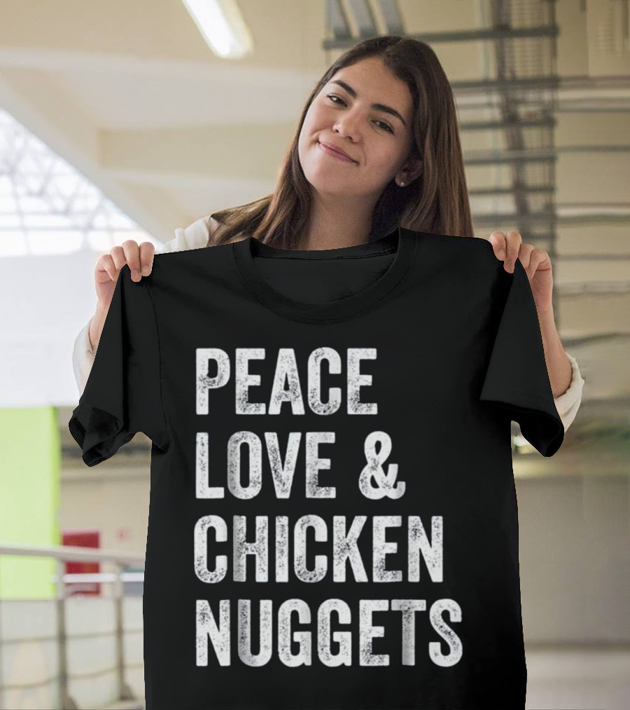 Peace Love and Chicken Nuggets T-Shirt